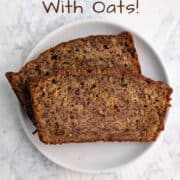 Two slices of banana bread, stacked and staggered, on a plate. Text overlay for Pinterest reads "Banana Bread With Oats! A No-Mixer Recipe!"