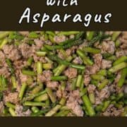 Spicy pork with asparagus, close up. Text overlay for Pinterest reads "Spicy Pork with Asparagus. A 30-minute meal!"